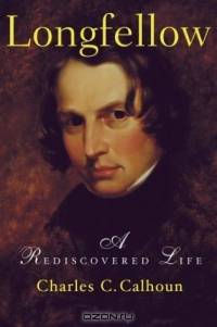Longfellow : A Rediscovered Life