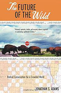 The Future of the Wild: Radical Conservation for a Crowded World