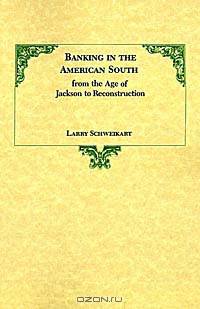 Banking in the American South from the Age of Jackson to Reconstruction
