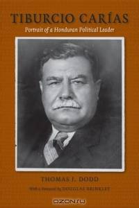 Tiburcio Carias: Portrait Of A Honduran Political Leader (Eisenhower Center Studies on War and Peace)