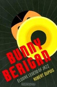 Bunny Berigan: Elusive Legend Of Jazz