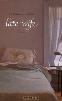 Late Wife: Poems (Southern Messenger Poets Series)