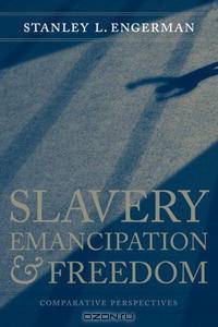 Slavery, Emancipation, and Freedom: Comparative Perspectives (Walter Lynwood Fleming Lectures in Southern History)