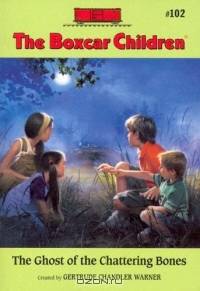 The Ghost Of The Chattering Bones (Boxcar Children Mysteries)