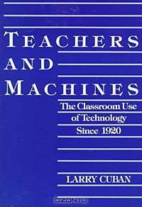 Teachers and Machines: The Classroom Use of Technology Since 1920