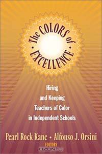 The Colors of Excellence: Hiring and Keeping Teachers of Color in Independent Schools