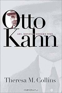 Otto Kahn: Art, Money, and Modern Time