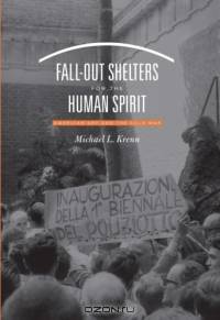Fall-Out Shelters for the Human Spirit : American Art and the Cold War