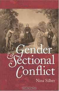 Gender and the Sectional Conflict (The Steven and Janice Brose Lectures in the Civil War Era)