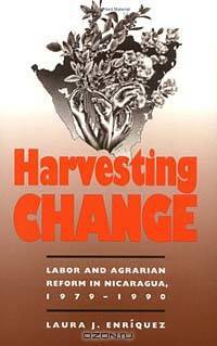 Harvesting Change: Labor and Agrarian Reform in Nicaragua, 1979-1990