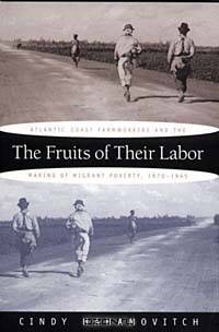 The Fruits of Their Labor: Atlantic Coast Farmworkers and the Making of Migrant Poverty, 1870-1945