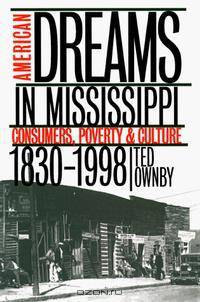 American Dreams in Mississippi: Consumers, Poverty, & Culture, 1830-1998