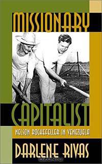 Missionary Capitalist: Nelson Rockefeller in Venezuela