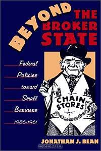 Beyond the Broker State: Federal Policies toward Small Business, 1936-1961