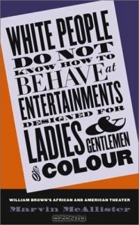 White People Do Not Know How to Behave at Entertainments Designed for Ladies & Gentlemen of Colour: William Brown