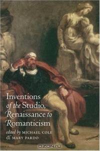 Inventions of the Studio: Renaissance to Romanticism (Bettie Allison Rand Lectures in Art History)