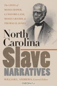 North Carolina Slave Narratives : The Lives of Moses Roper, Lunsford Lane, Moses Grandy, and Thomas H. Jones (The John Hope Franklin Series in African American History and Culture)