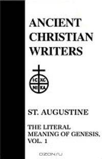 41. St. Augustine, Vol. 1: The Literal Meaning of Genesis (Ancient Christian Writers)