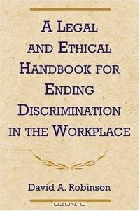 Legal and Ethical Handbook for Ending Discrimination in the Workplace