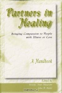 Partners in Healing: Bringing Compassion to People With Illness or Loss-A Handbook