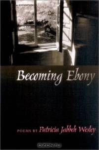 Becoming Ebony (Crab Orchard Award Series in Poetry)