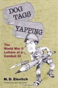 Dog Tags Yapping: The World War II Letters of a Combat Gi