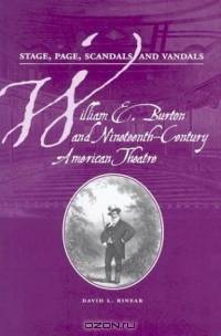 Stage, Page, Scandals, and Vandals: William E. Burton and Nineteenth-Century American Theatre (Theater in the Americas)