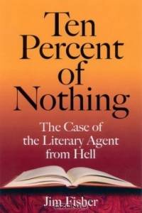 Ten Percent of Nothing: The Case of the Literary Agent from Hell