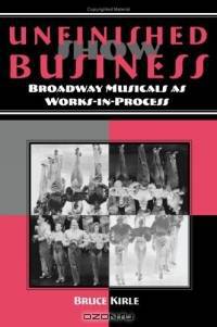Unfinished Show Business: Broadway Musicals As Works-in-Process (Theater in the Americas)