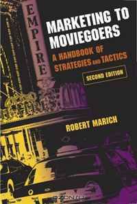 Marketing to Moviegoers: A Handbook of Strategies and Tactics