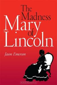 The Madness of Mary Lincoln