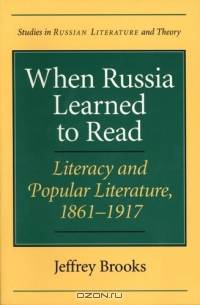 When Russia Learned to Read : Literacy and Popular Literature, 1861-1917