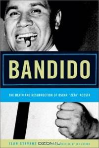 Bandido: The Death and Resurrection of Oscar "Zeta" Acosta