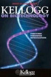 Kellogg on Biotechnology: Thriving through Integration (Kellogg)