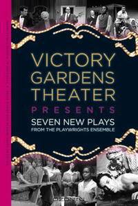 Victory Gardens Theater Presents: Seven New Plays from the Playwrights Ensemble