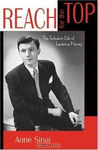 Reach for the Top: The Turbulent Life of Laurence Harvey : The Turbulent Life of Laurence Harvey (Filmmakers Series)
