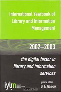 International Yearbook of Library and Information Management 2002/2003: The Digital Factor in Library and Information Services (International Yearbook of Library and Information Management)