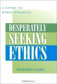 Desperately Seeking Ethics: A Guide to Media Conduct