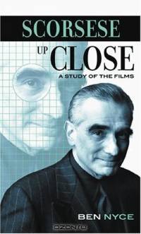 Scorsese Up Close: A Study of the Films : A Study of the Films (Filmmakers Series)