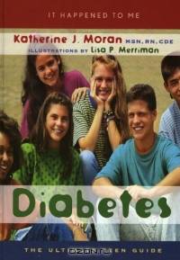 Diabetes: The Ultimate Teen Guide : The Ultimate Teen Guide (It Happened to Me, No. 7)