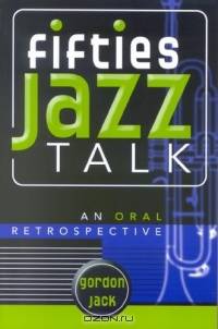 Fifties Jazz Talk: An Oral Retrospective : An Oral Retrospective (Studies in Jazz Series)
