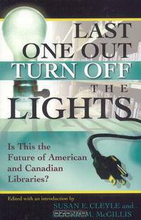 Last One Out Turn Off the Lights: Is This the Future of American and Canadian Libraries?