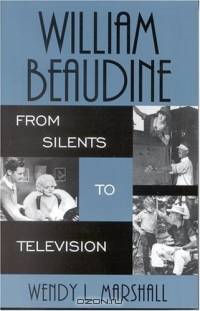 William Beaudine: From Silents to Television : From Silents to Television (Filmmakers Series)