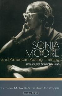 Sonia Moore and American Acting Training : With a Sliver of Wood in Hand
