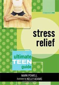 Stress Relief: The Ultimate Teen Guide (It Happened to Me)
