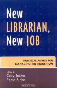 New Librarian, New Job: Practical Advice for Managing the Transition