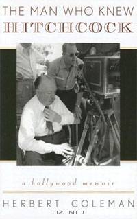 The Man Who Knew Hitchcock: A Hollywood Memoir
