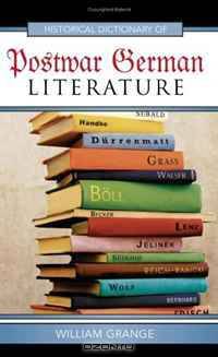Historical Dictionary of Postwar German Literature (Historical Dictionaries of Literature and the Arts)