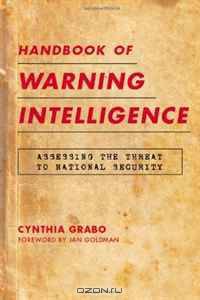 Handbook of Warning Intelligence: Assessing the Threat to National Security (Scarecrow Professional Intelligence Education Series)