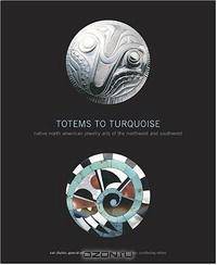 Totems to Turquoise: Native North American Jewelry Arts of the Northwest and Southwest